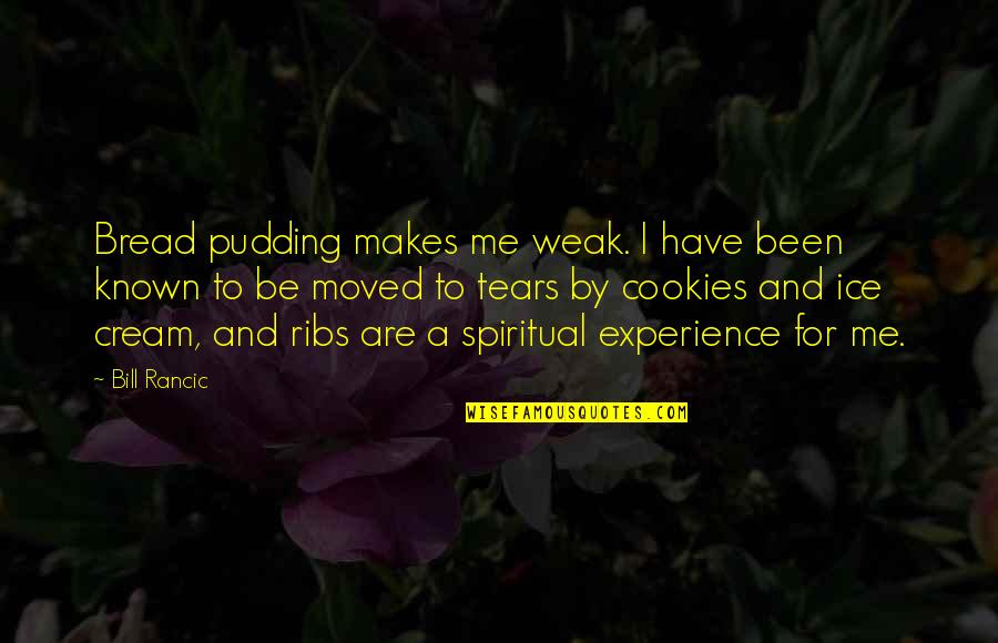 Numbness In Fingers Quotes By Bill Rancic: Bread pudding makes me weak. I have been