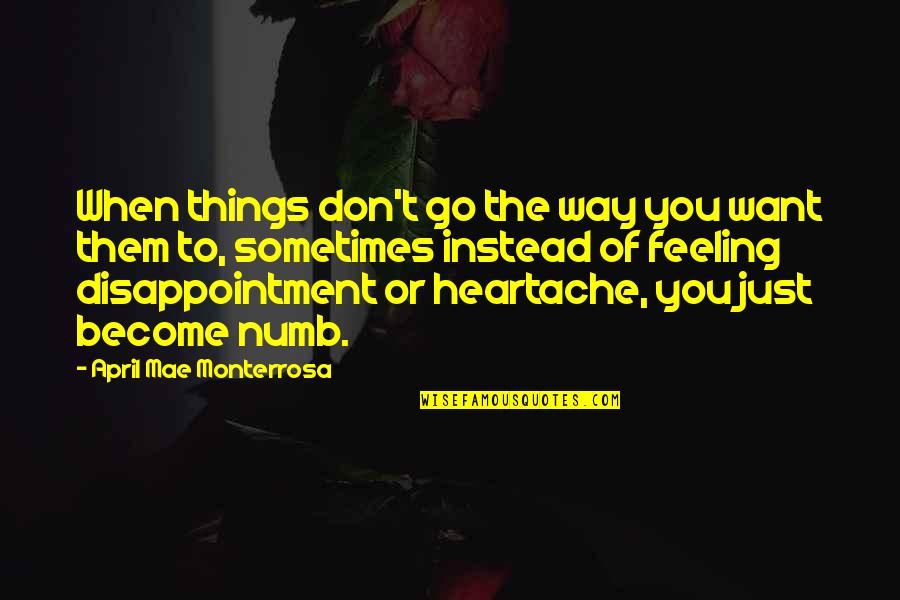 Numbness Quotes Quotes By April Mae Monterrosa: When things don't go the way you want