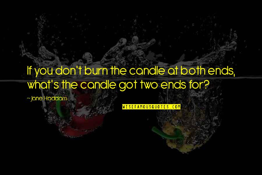 Numbnose Quotes By Jane Haddam: If you don't burn the candle at both