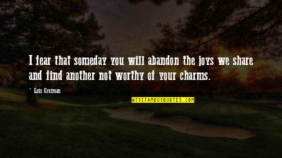 Numbnuts Origin Quotes By Lois Greiman: I fear that someday you will abandon the Numbnuts Origin Quotes By Lois Greiman: I fear that someday you will abandon the