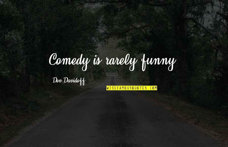 Numbnuts Quotes By Dov Davidoff: Comedy is rarely funny. Numbnuts Quotes By Dov Davidoff: Comedy is rarely funny.