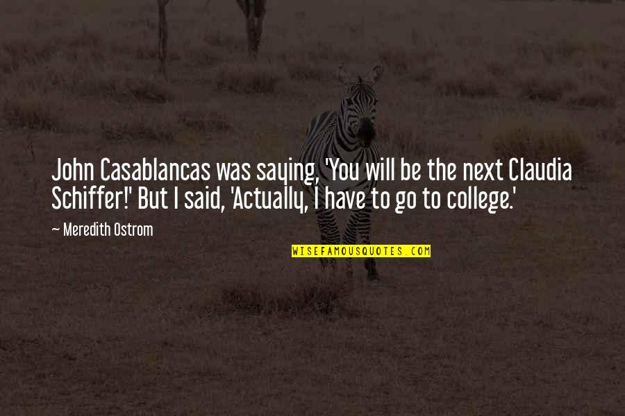 Numbnuts Quotes By Meredith Ostrom: John Casablancas was saying, 'You will be the Numbnuts Quotes By Meredith Ostrom: John Casablancas was saying, 'You will be the