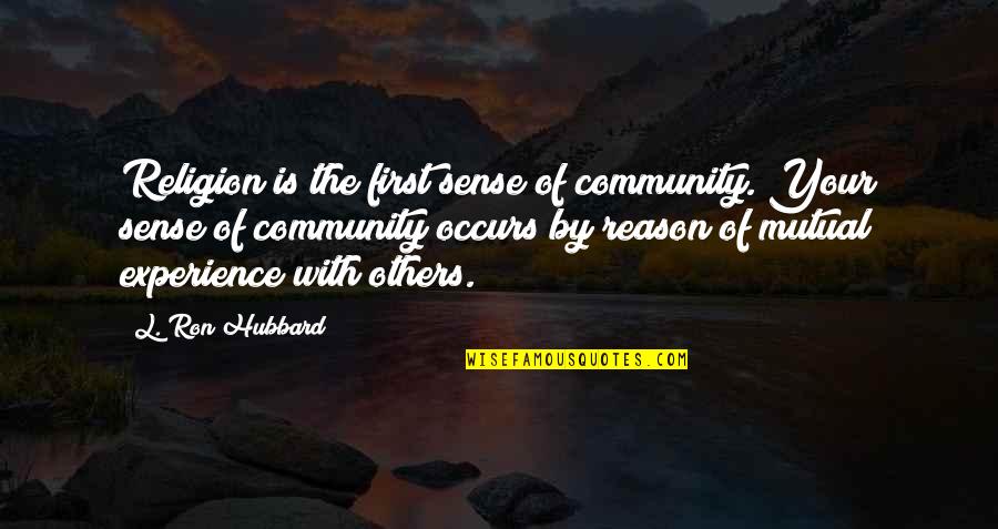 Numbskulls Quotes By L. Ron Hubbard: Religion is the first sense of community. Your