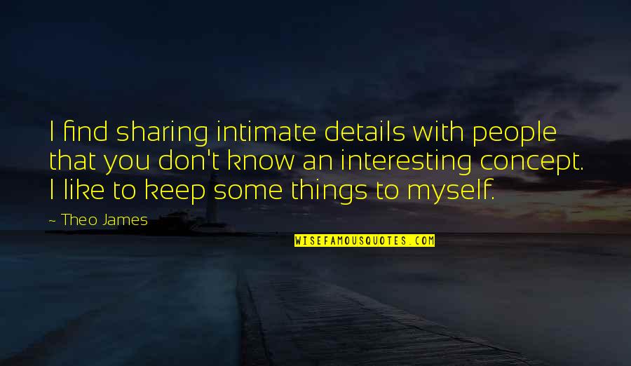 Numbskulls Quotes By Theo James: I find sharing intimate details with people that Numbskulls Quotes By Theo James: I find sharing intimate details with people that