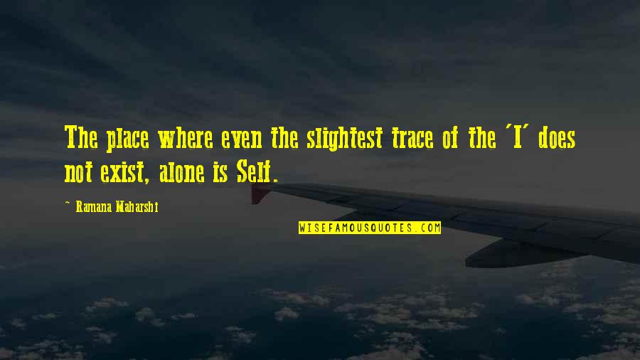 Numbskulls Rum Quotes By Ramana Maharshi: The place where even the slightest trace of Numbskulls Rum Quotes By Ramana Maharshi: The place where even the slightest trace of