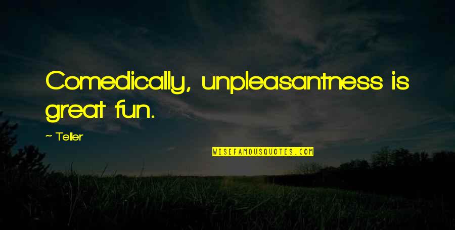 Numbskulls Rum Quotes By Teller: Comedically, unpleasantness is great fun.