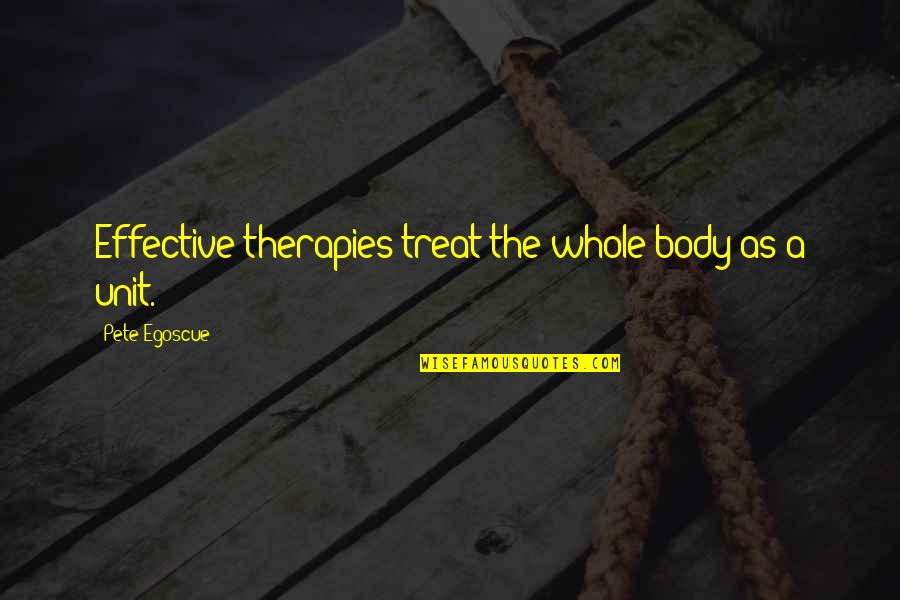 Numenius Tenuirostris Quotes By Pete Egoscue: Effective therapies treat the whole body as a Numenius Tenuirostris Quotes By Pete Egoscue: Effective therapies treat the whole body as a