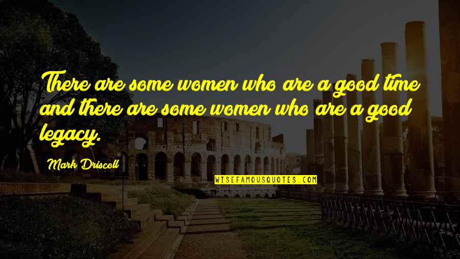 Numenorean Quotes By Mark Driscoll: There are some women who are a good
