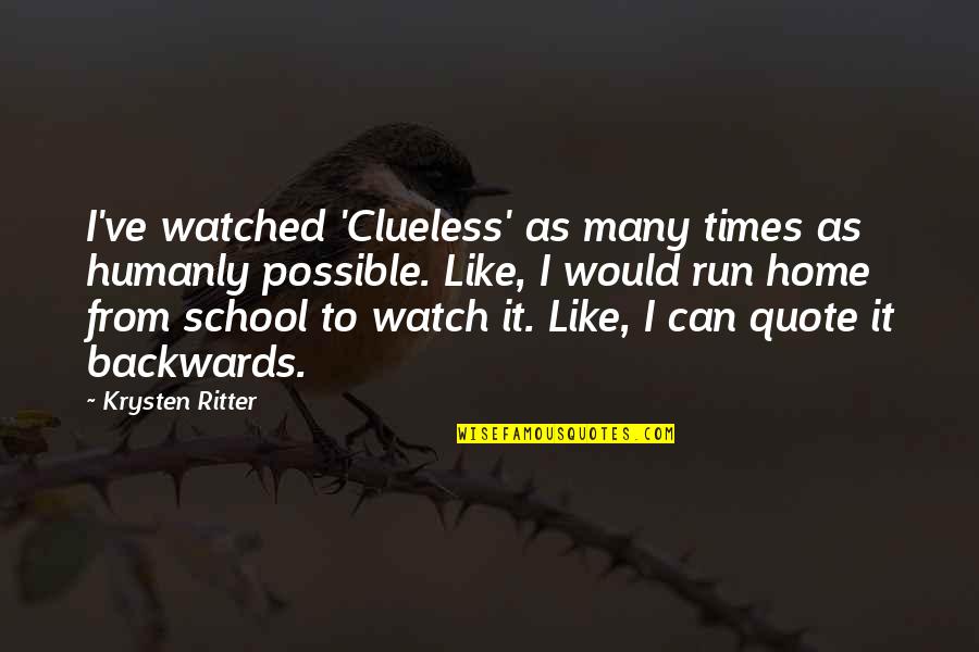 Numenow Quotes By Krysten Ritter: I've watched 'Clueless' as many times as humanly
