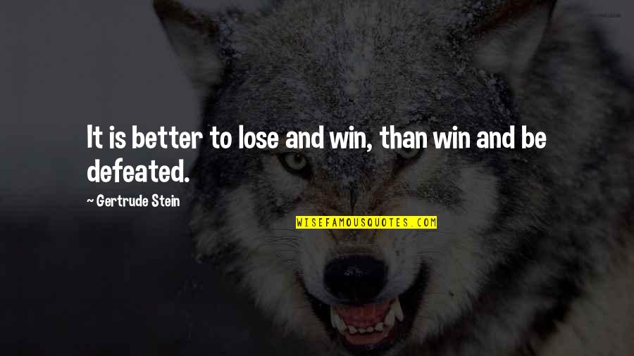 Numerateur Quotes By Gertrude Stein: It is better to lose and win, than Numerateur Quotes By Gertrude Stein: It is better to lose and win, than