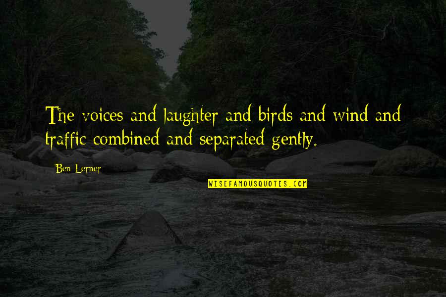 Numeration Quotes By Ben Lerner: The voices and laughter and birds and wind