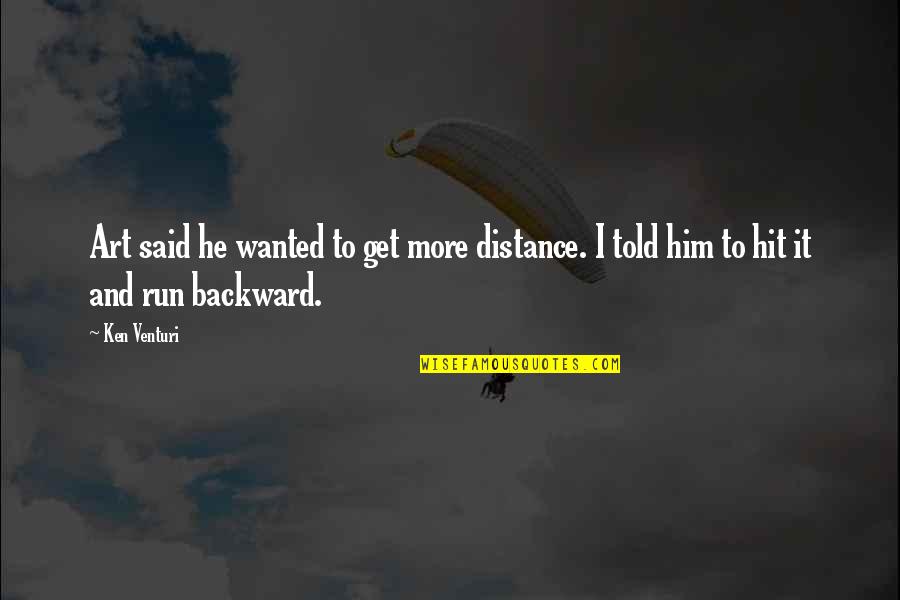 Numeration Quotes By Ken Venturi: Art said he wanted to get more distance.