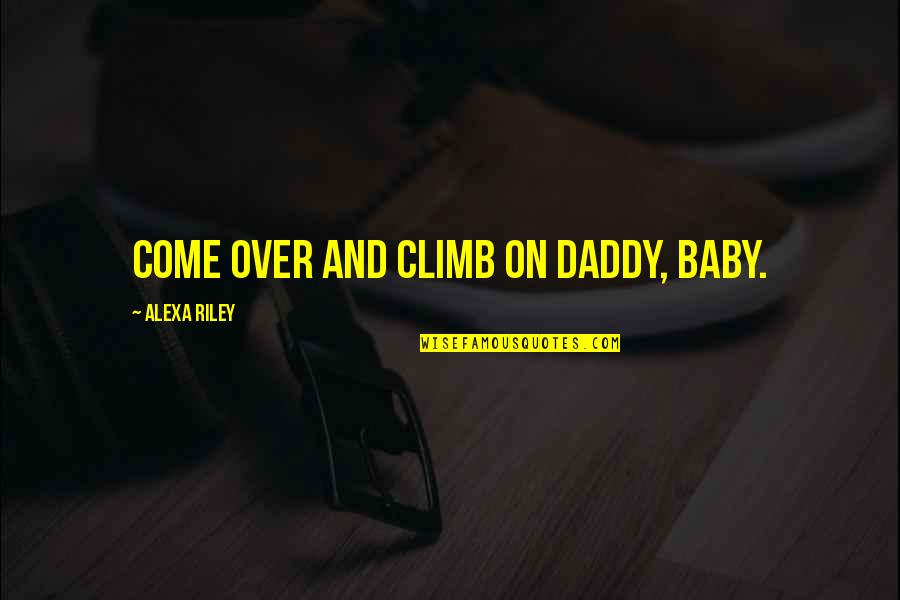 Numeration Worksheets Quotes By Alexa Riley: Come over and climb on Daddy, baby. Numeration Worksheets Quotes By Alexa Riley: Come over and climb on Daddy, baby.