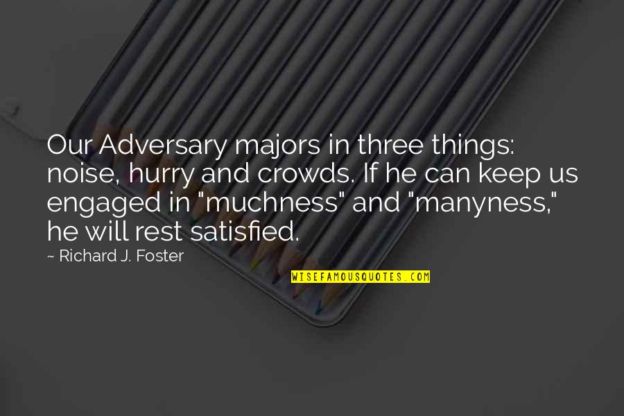 Numerators Quotes By Richard J. Foster: Our Adversary majors in three things: noise, hurry