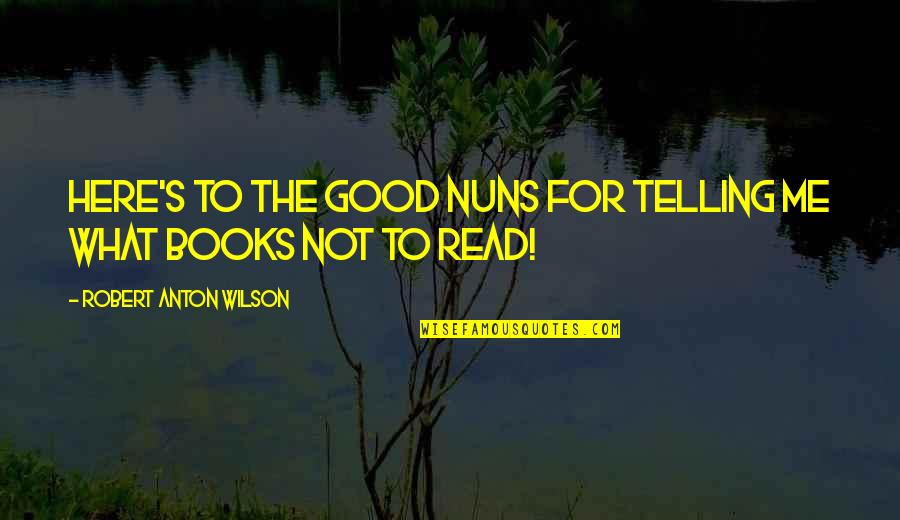 Numeri Superenalotto Quote Quotes By Robert Anton Wilson: Here's to the good nuns for telling me Numeri Superenalotto Quote Quotes By Robert Anton Wilson: Here's to the good nuns for telling me