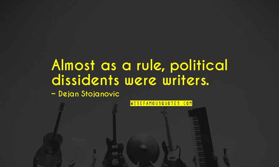Numerically Math Quotes By Dejan Stojanovic: Almost as a rule, political dissidents were writers.