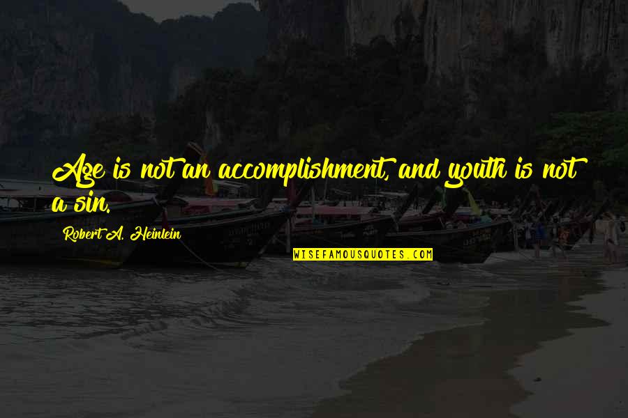 Numero Seis Quotes By Robert A. Heinlein: Age is not an accomplishment, and youth is