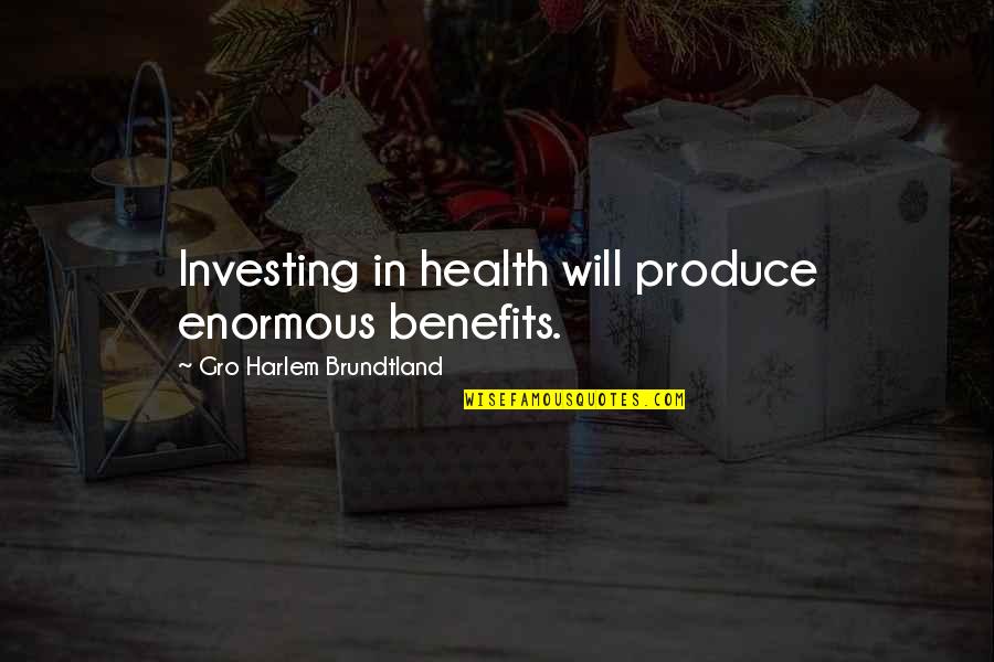 Numero Uno Quotes By Gro Harlem Brundtland: Investing in health will produce enormous benefits.