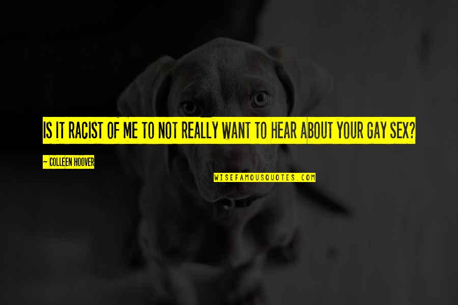 Numerologia 2021 Quotes By Colleen Hoover: Is it racist of me to not really Numerologia 2021 Quotes By Colleen Hoover: Is it racist of me to not really