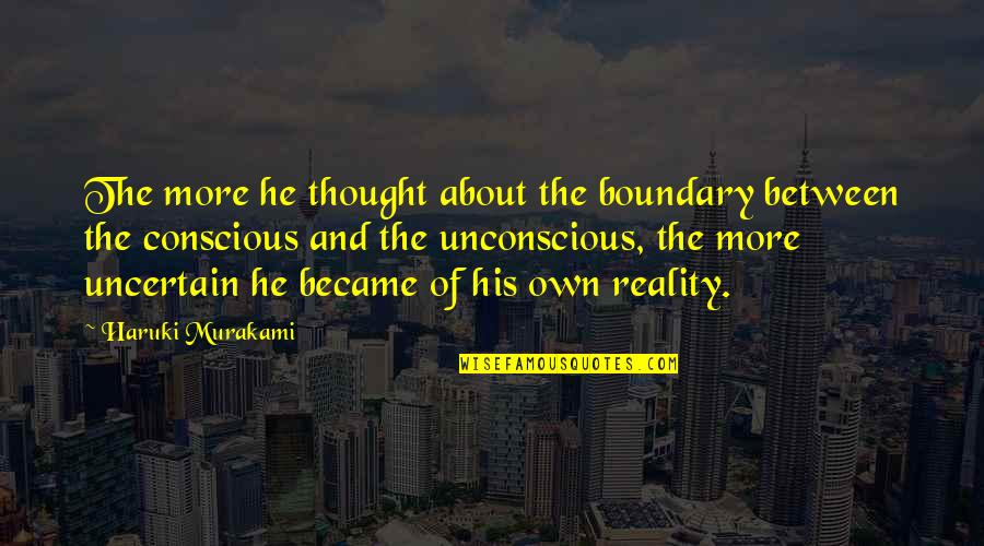Numerologists In Nyc Quotes By Haruki Murakami: The more he thought about the boundary between