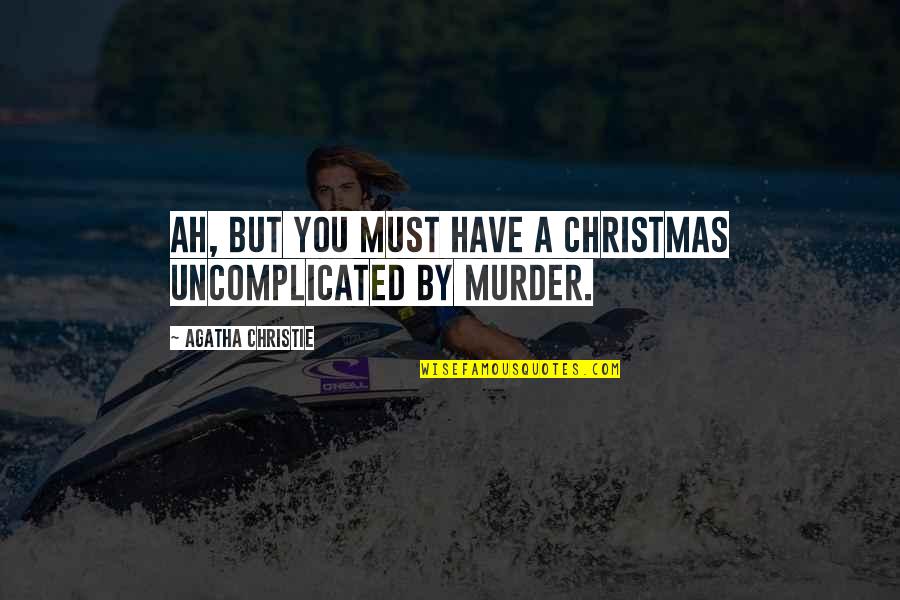 Numerology Quotes By Agatha Christie: Ah, but you must have a Christmas uncomplicated