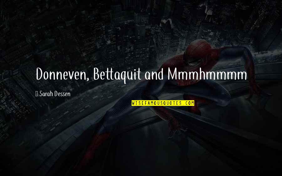 Numerorum Mysteria Quotes By Sarah Dessen: Donneven, Bettaquit and Mmmhmmmm Numerorum Mysteria Quotes By Sarah Dessen: Donneven, Bettaquit and Mmmhmmmm