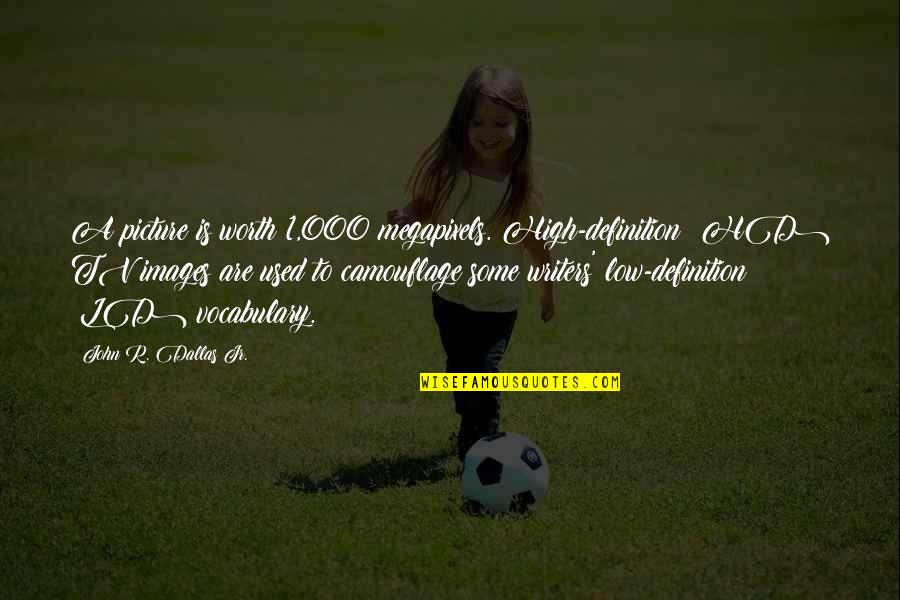 Numeros En Ingles Del 1 Al 20 Y Su Pronunciacion Quotes By John R. Dallas Jr.: A picture is worth 1,000 megapixels. High-definition (HD)