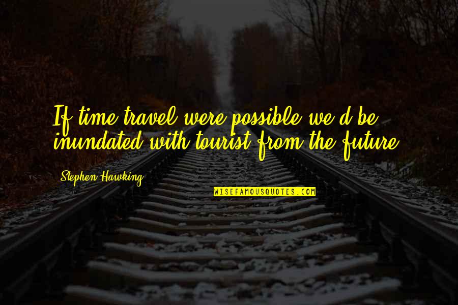 Numeros En Ingles Del 1 Al 20 Y Su Pronunciacion Quotes By Stephen Hawking: If time travel were possible we'd be inundated