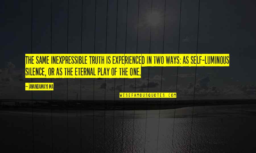 Numerosity Class Quotes By Anandamayi Ma: The same inexpressible Truth is experienced in two