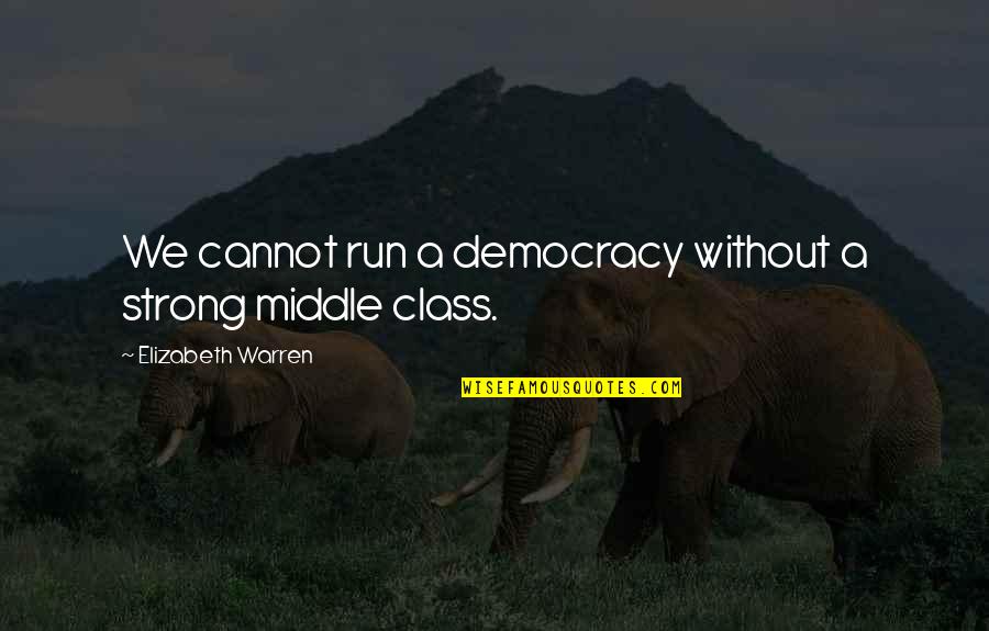 Numerosos Unos Quotes By Elizabeth Warren: We cannot run a democracy without a strong Numerosos Unos Quotes By Elizabeth Warren: We cannot run a democracy without a strong