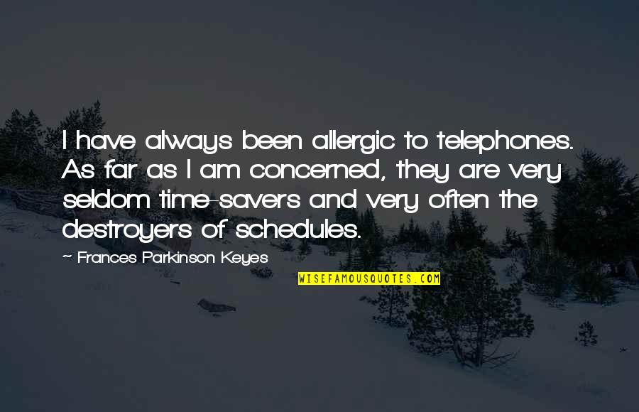 Numerous Define Quotes By Frances Parkinson Keyes: I have always been allergic to telephones. As