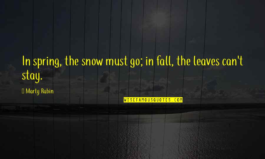 Numerum Quotes By Marty Rubin: In spring, the snow must go; in fall,