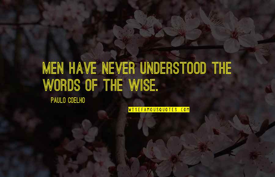 Numeste Patru Quotes By Paulo Coelho: Men have never understood the words of the