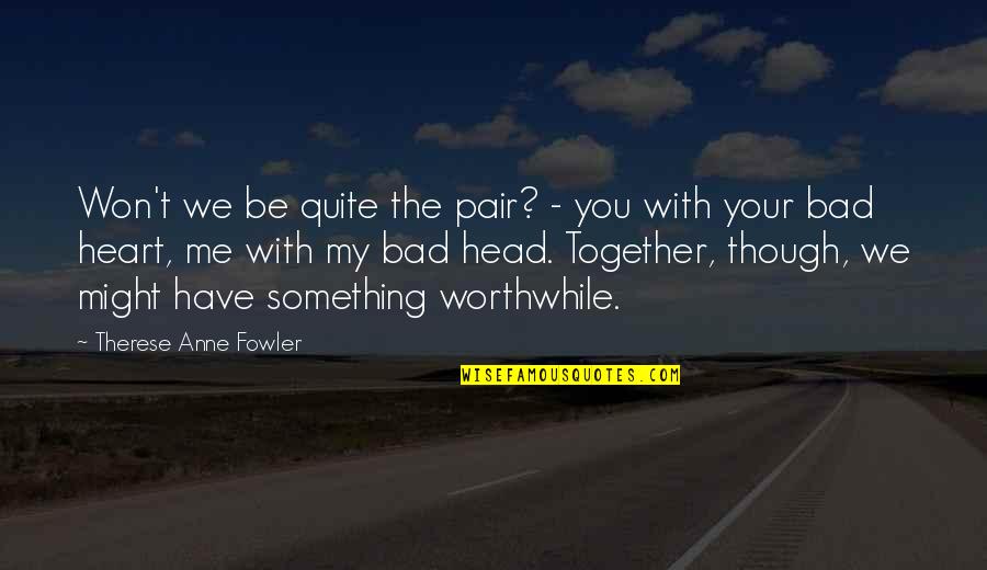 Numeste Sentimentul Quotes By Therese Anne Fowler: Won't we be quite the pair? - you