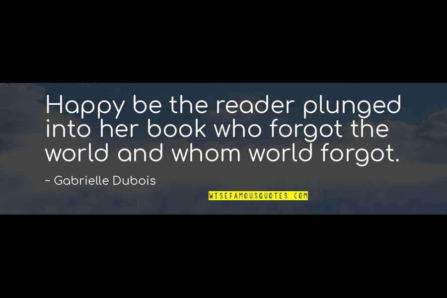 Numidian Soldiers Quotes By Gabrielle Dubois: Happy be the reader plunged into her book Numidian Soldiers Quotes By Gabrielle Dubois: Happy be the reader plunged into her book