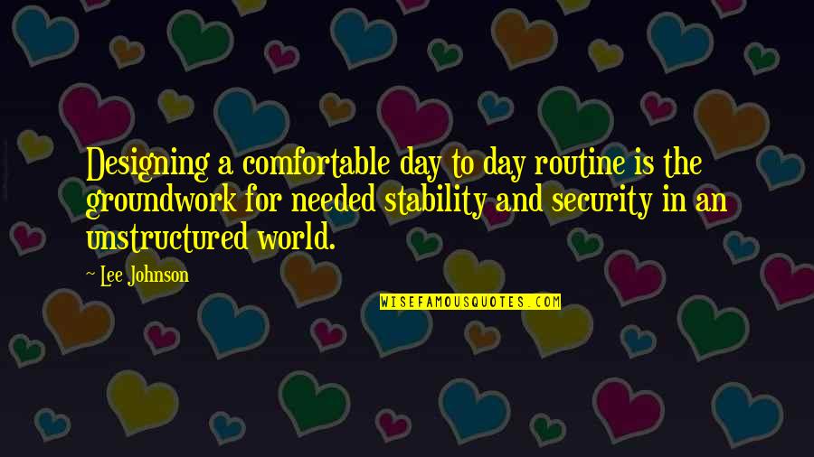 Numii Frica Quotes By Lee Johnson: Designing a comfortable day to day routine is Numii Frica Quotes By Lee Johnson: Designing a comfortable day to day routine is