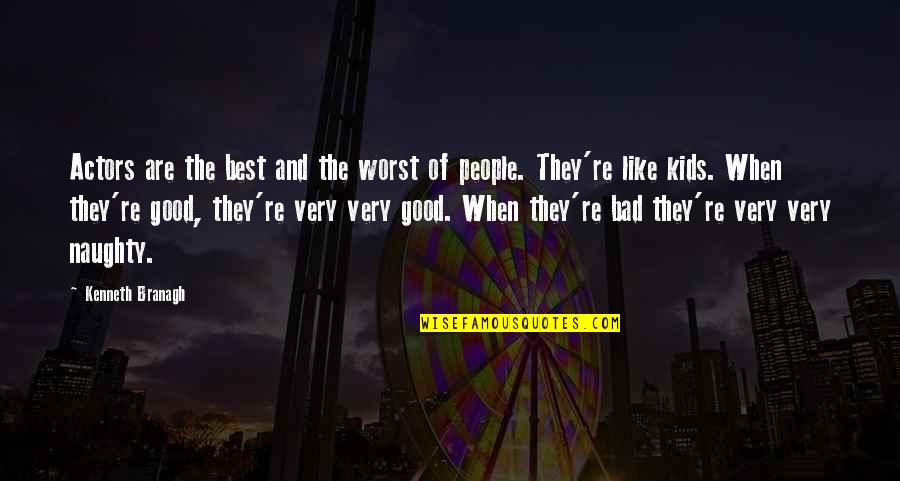 Numina Chisinau Quotes By Kenneth Branagh: Actors are the best and the worst of Numina Chisinau Quotes By Kenneth Branagh: Actors are the best and the worst of