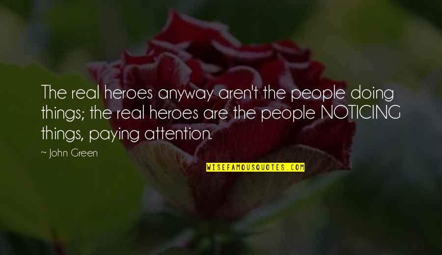 Numina Minecraft Quotes By John Green: The real heroes anyway aren't the people doing