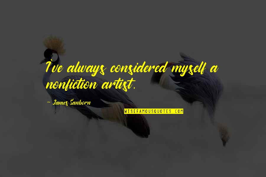 Nummi Family And Friends Quotes By James Sanborn: I've always considered myself a nonfiction artist.