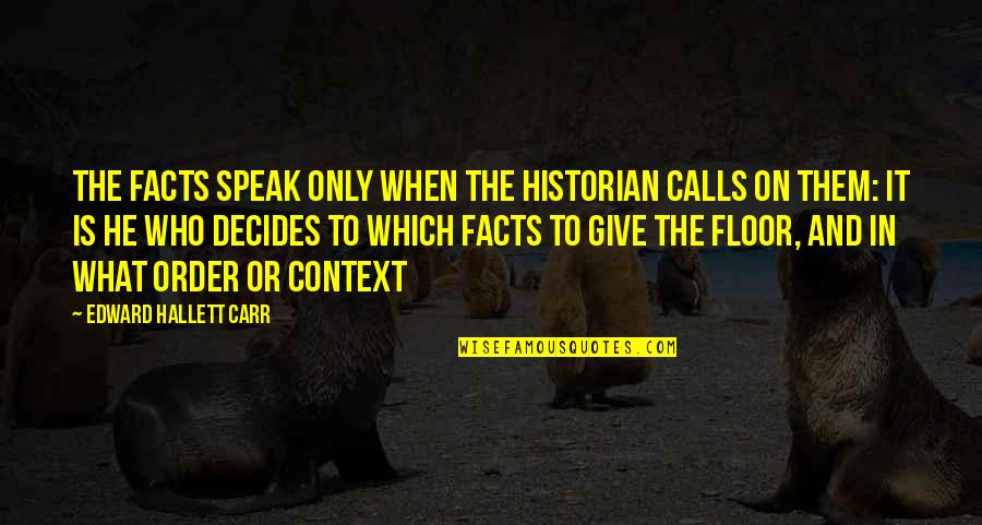 Numper Quotes By Edward Hallett Carr: The facts speak only when the historian calls