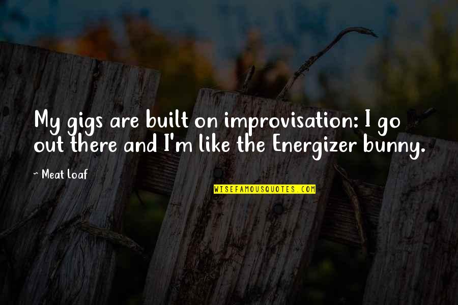Numpty British Slang Quotes By Meat Loaf: My gigs are built on improvisation: I go