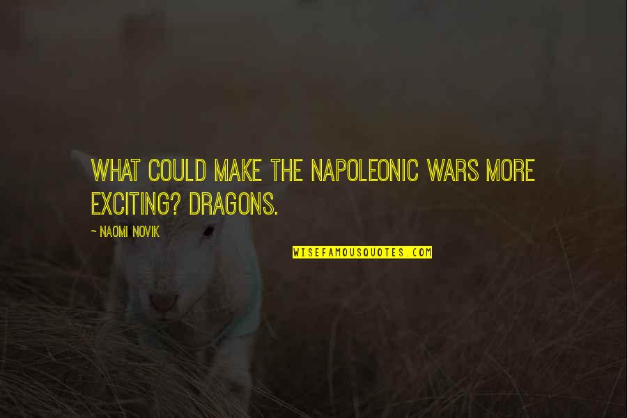 Numpty British Slang Quotes By Naomi Novik: What could make the Napoleonic Wars more exciting?