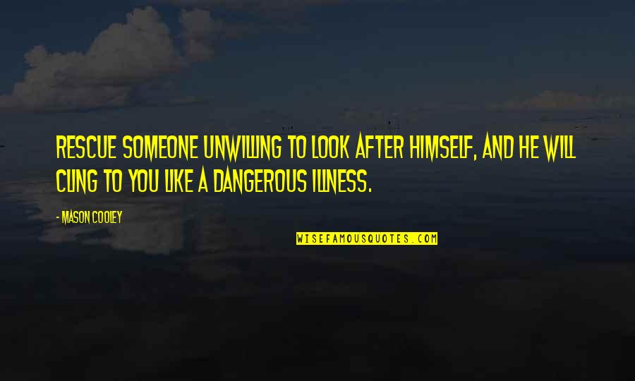 Numpty Chords Quotes By Mason Cooley: Rescue someone unwilling to look after himself, and