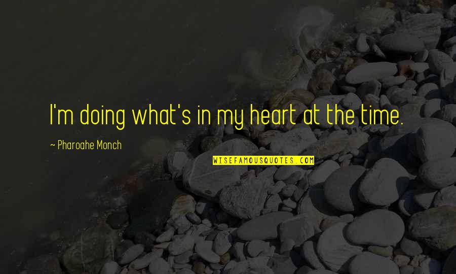 Numrich Gun Quotes By Pharoahe Monch: I'm doing what's in my heart at the