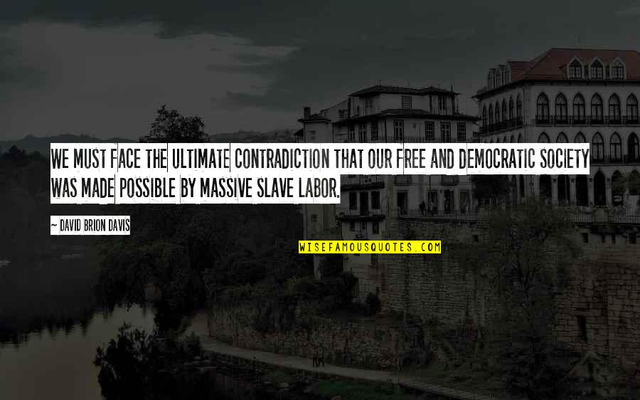 Nunamaker Construction Quotes By David Brion Davis: We must face the ultimate contradiction that our Nunamaker Construction Quotes By David Brion Davis: We must face the ultimate contradiction that our