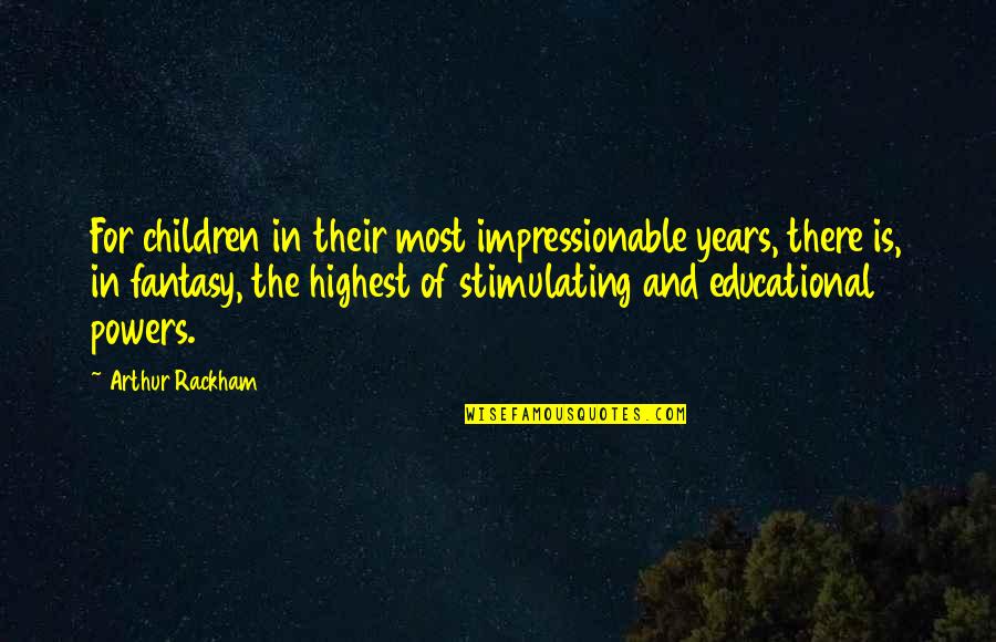 Nunangat Quotes By Arthur Rackham: For children in their most impressionable years, there Nunangat Quotes By Arthur Rackham: For children in their most impressionable years, there