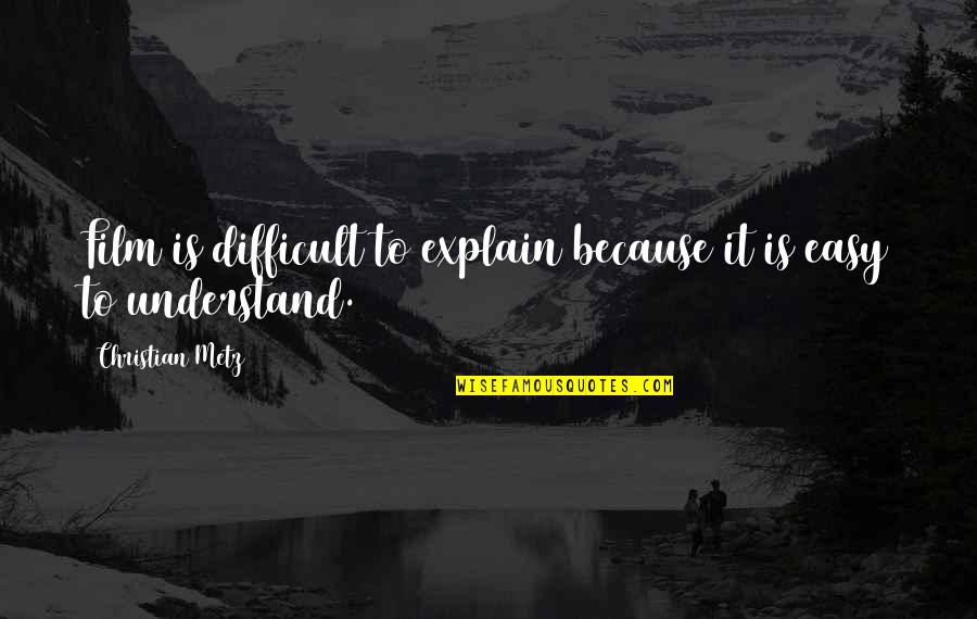 Nunans Garden Quotes By Christian Metz: Film is difficult to explain because it is Nunans Garden Quotes By Christian Metz: Film is difficult to explain because it is