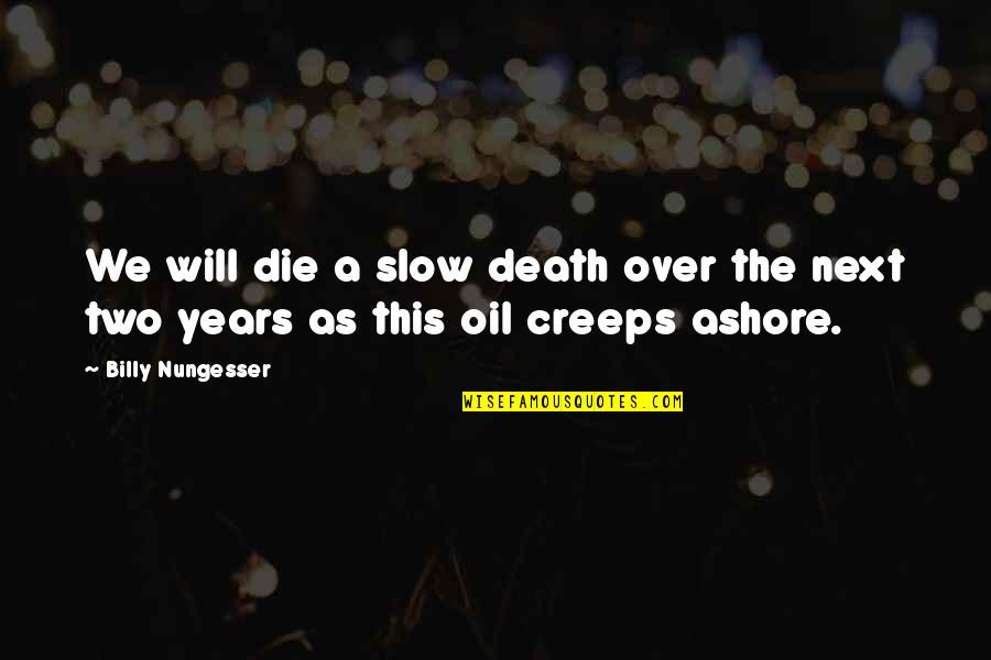 Nunca Imagine Quotes By Billy Nungesser: We will die a slow death over the
