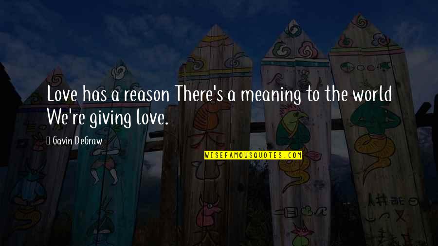 Nunca Imagine Quotes By Gavin DeGraw: Love has a reason There's a meaning to