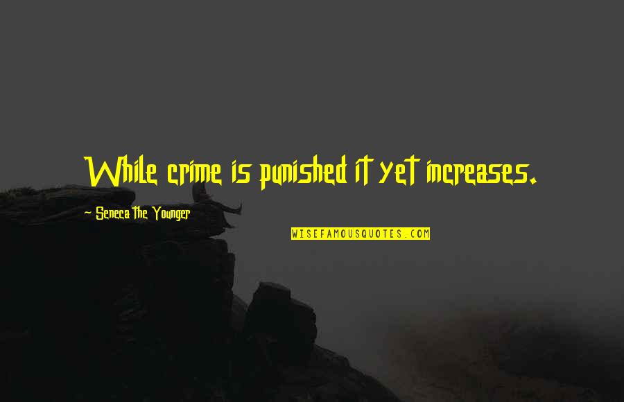 Nunca Me Olvides Quotes By Seneca The Younger: While crime is punished it yet increases.